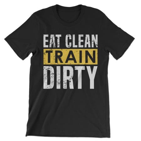 Eat Clean Train Dirty T-Shirt
